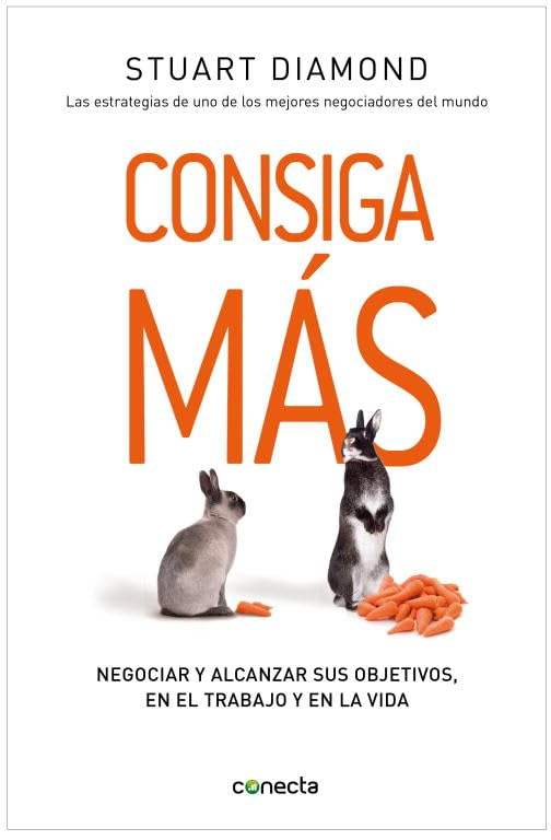 Consiga más: Negociar y alcanzar sus objetivos, en el trabajo y en la vida (Conecta)