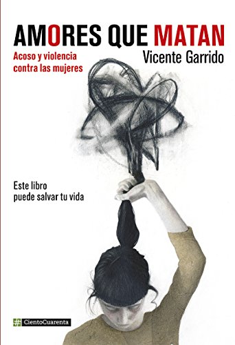 Amores que matan: Acoso y violencia contra la mujeres (SIN COLECCION)