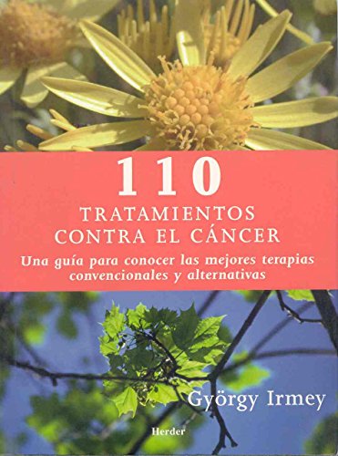 110 tratamientos eficaces contra el cáncer: Una guía para conocer las mejores terapias convencionales y alternativas