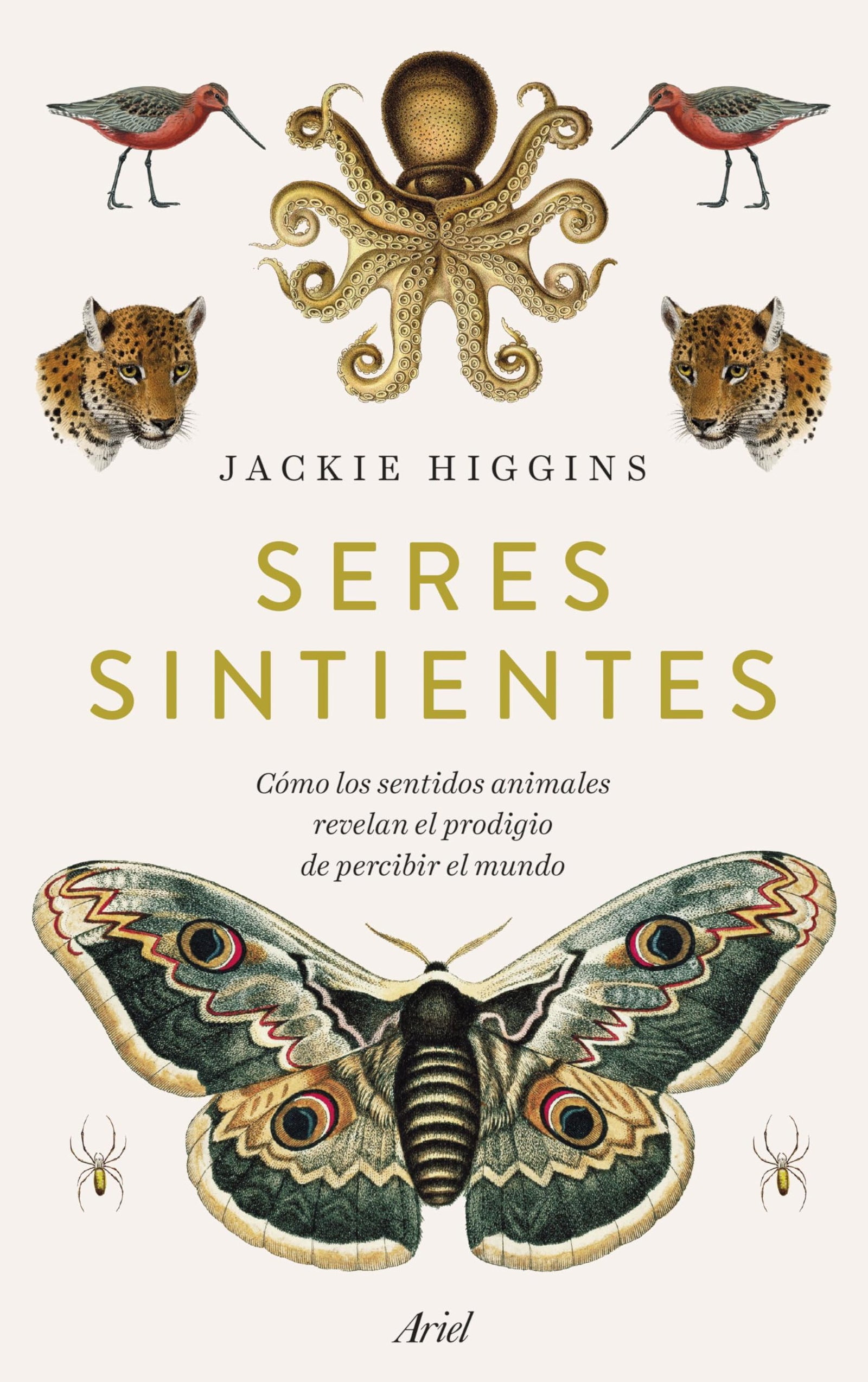 Seres sintientes: Cómo los sentidos animales revelan el prodigio de sentir el mundo (Ariel)