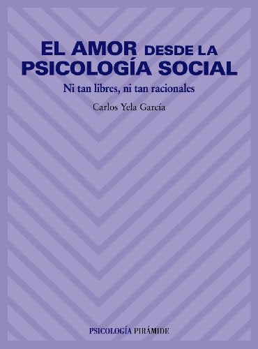 El amor desde la psicología social: Ni tan libres, ni tan racionales