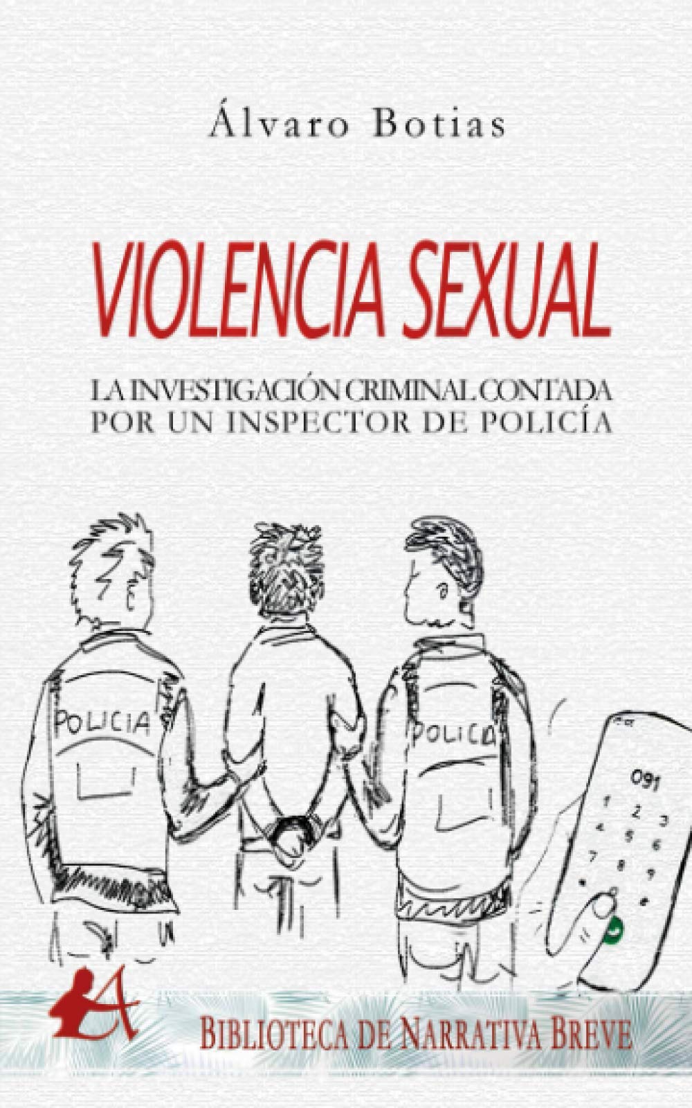 Violencia sexual Investigación criminal contada por un inspector de policía (NARRATIVA BREVE)