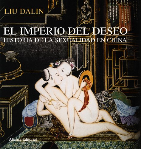 El imperio del deseo: Una historia de la sexualidad en China (Libros Singulares (Ls))