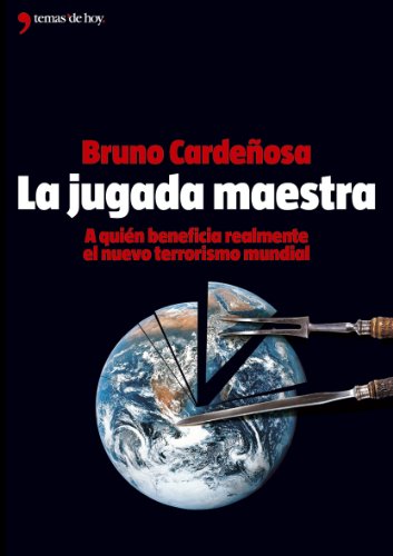 La jugada maestra: A Quien Beneficia Realmente El Nuevo Terrorismo Mundial: 1 (Varios)