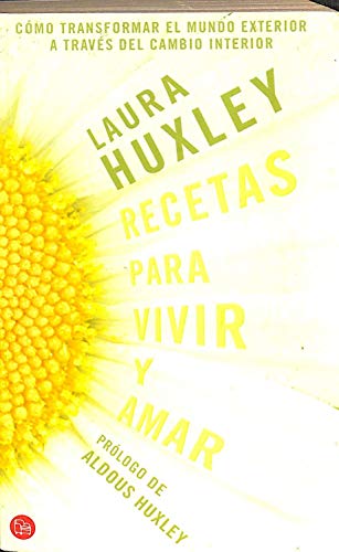 Recetas Para Vivir y Amar: Como Transformar el Mundo Exterior a Traves del Cambio Interior