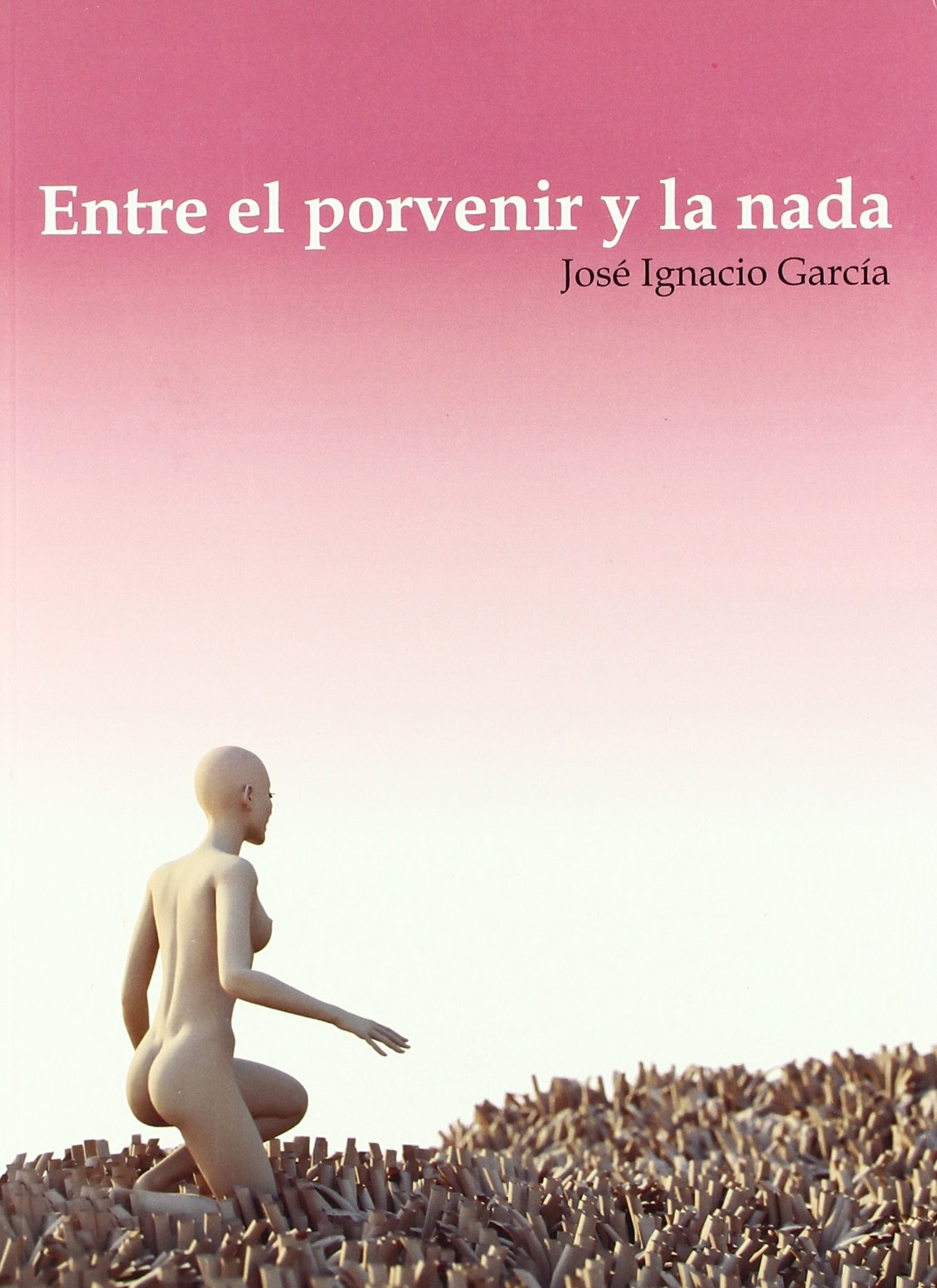 Entre el porvenir y la nada (Narrativa)