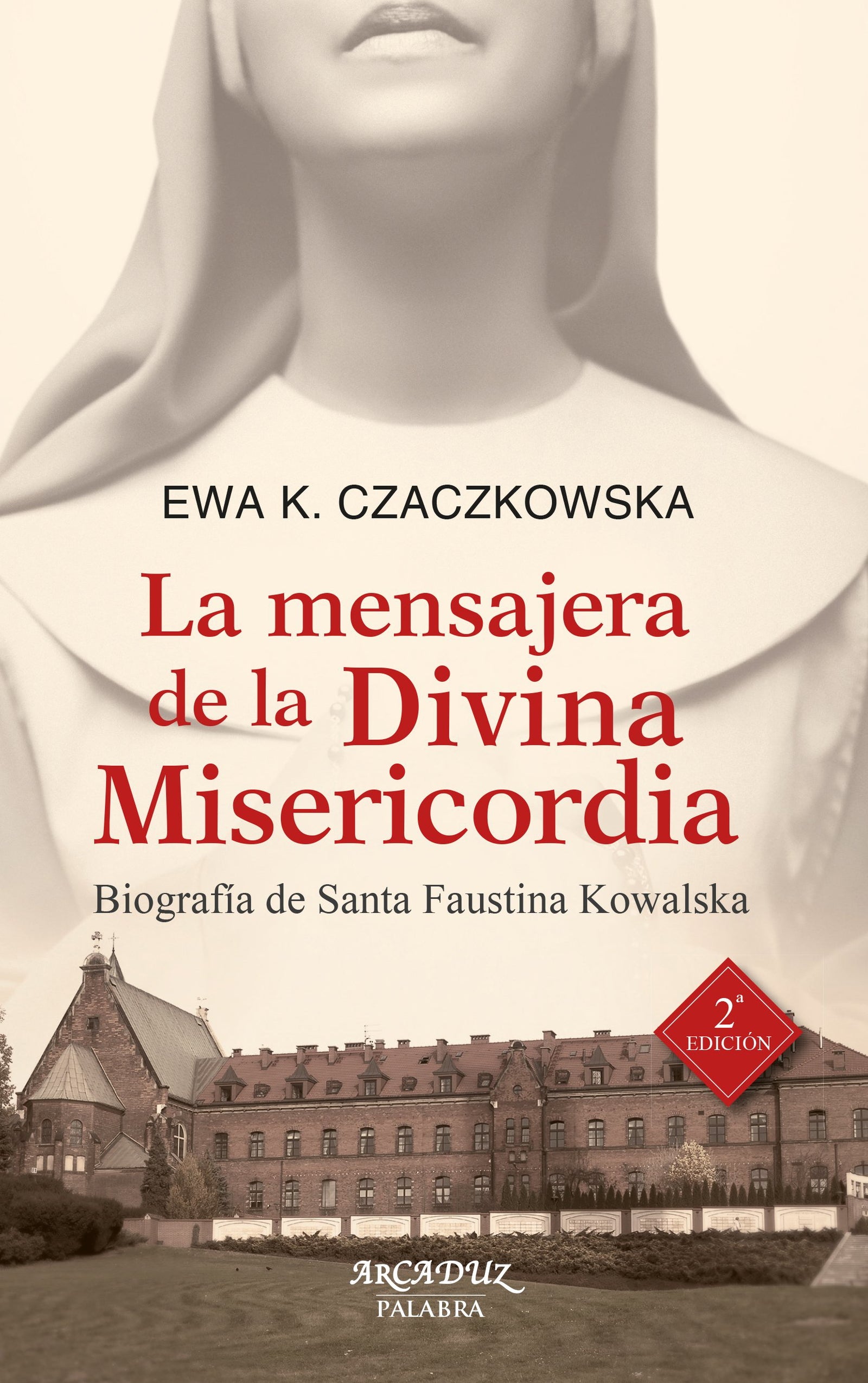 La mensajera de la Divina Misericordia. Biografía de Santa Faustina Kowalska: 118 (Arcaduz)