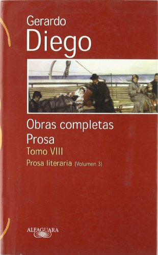 Gerardo Diego VIII - O.C. Prosa Literaria: Vol. III (Clásicos Alfaguara)