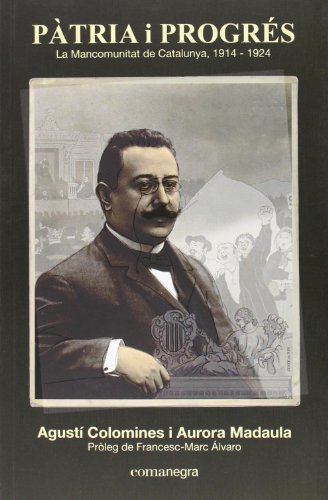 Pàtria i progrés: La Mancomunitat de Catalunya 1914-1924 (SIN COLECCION)