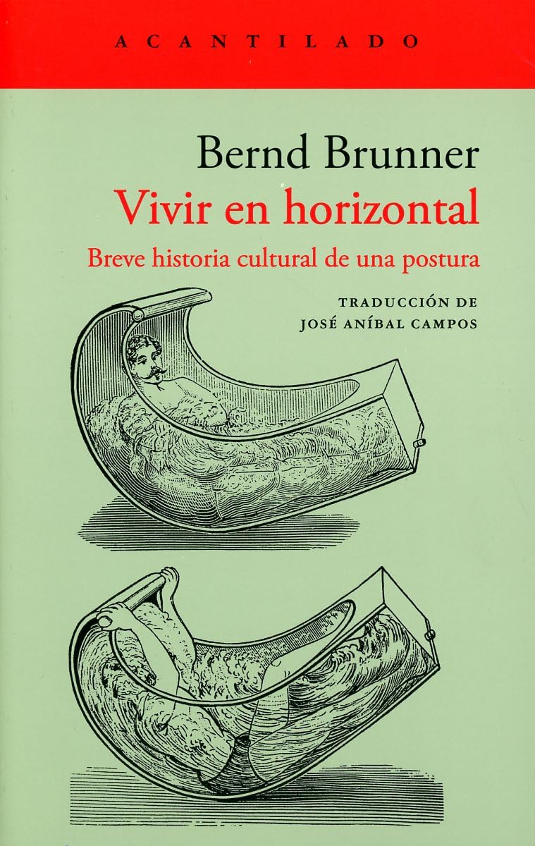 Vivir en horizontal: Breve historia cultural de una postura: 475 (El Acantilado)