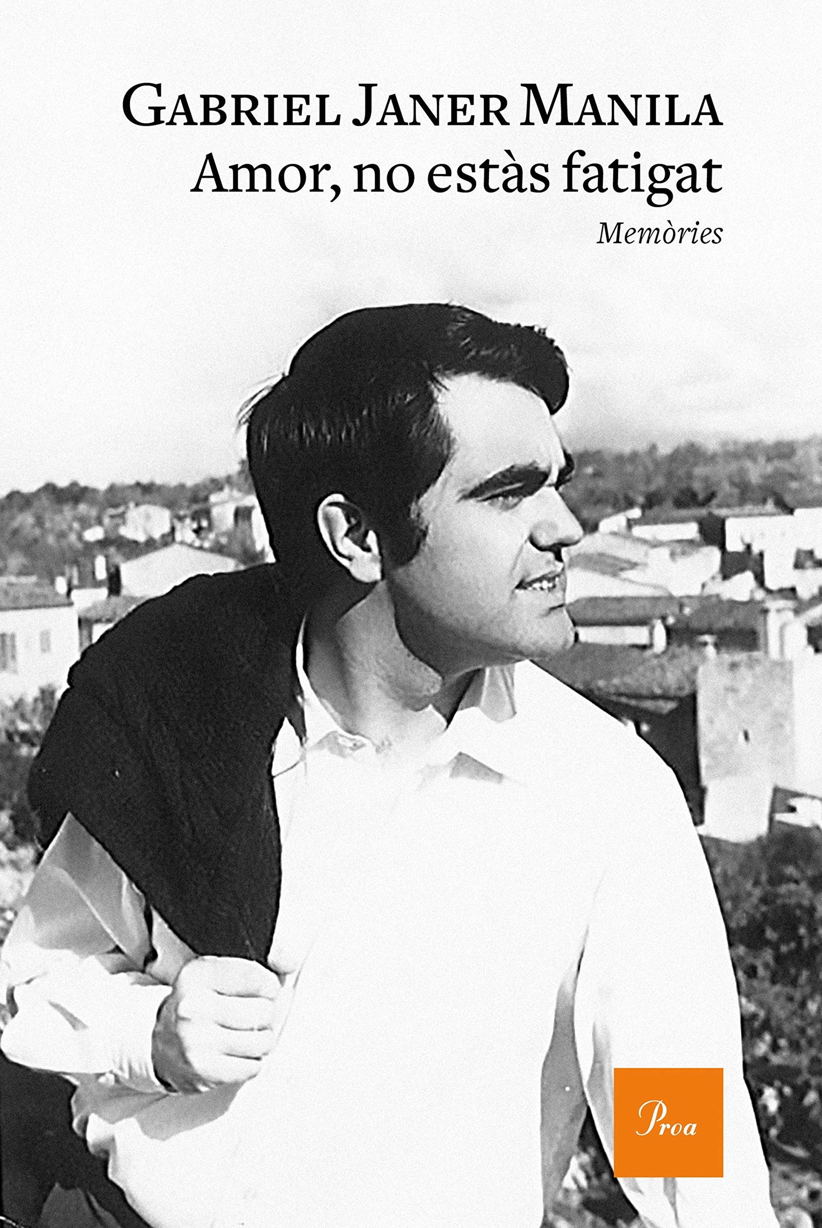 Amor, no estàs fatigat: Memòries (A TOT VENT)