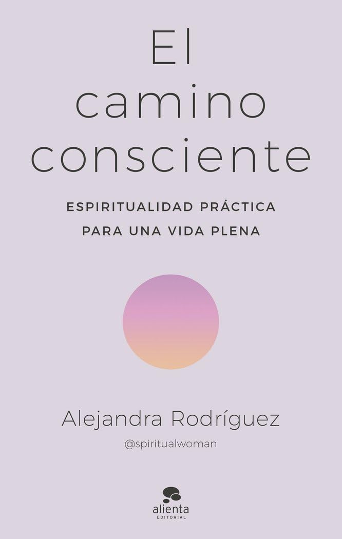 El camino consciente: Espiritualidad práctica para una vida plena (Alienta)