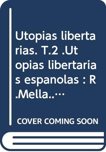 Utopías libertarias. T.2 .Utopías libertarias españolas : R.Mella...