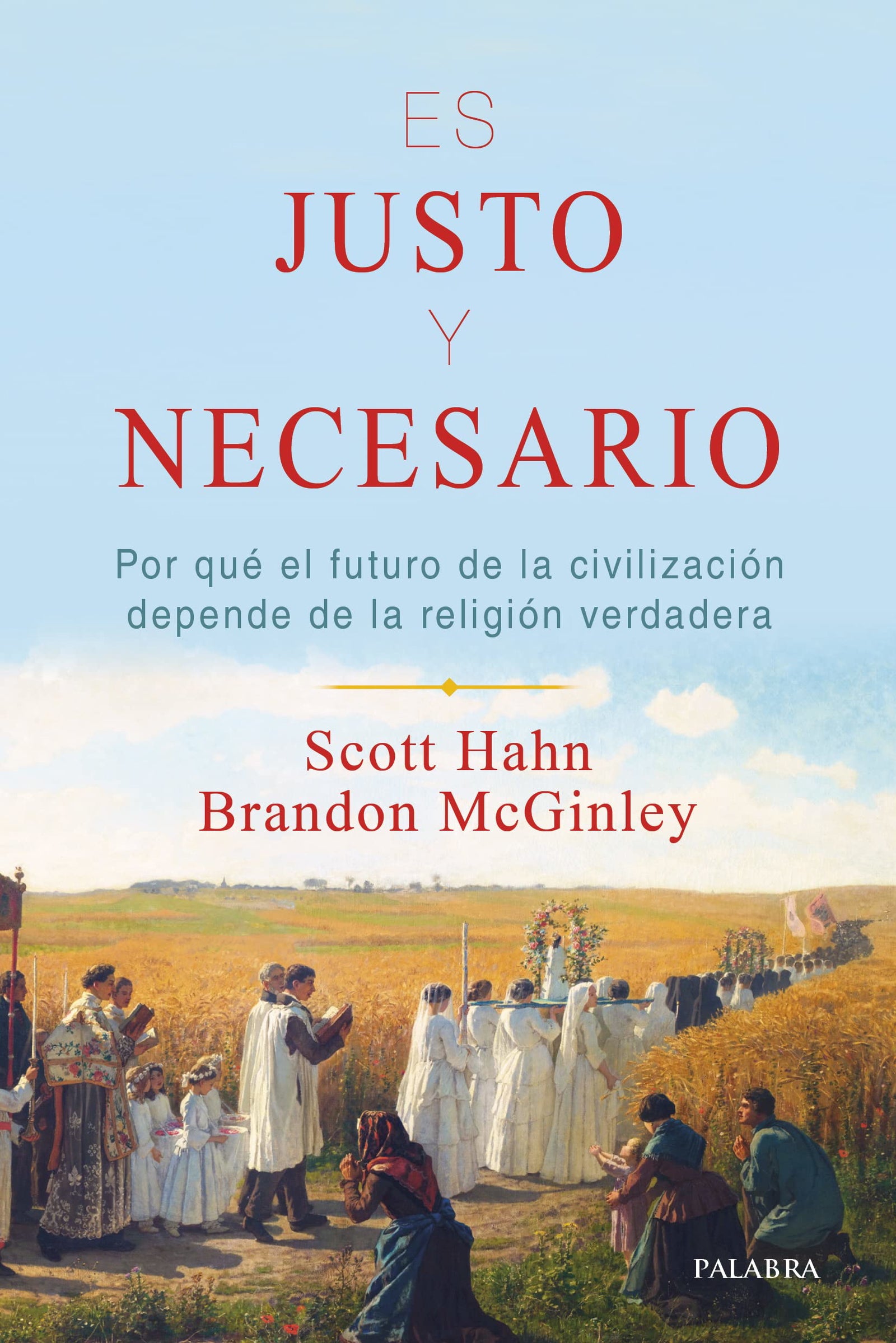 Es justo y necesario. Por qué el futuro de la civilización depende de la religión verdadera (Mundo y cristianismo)