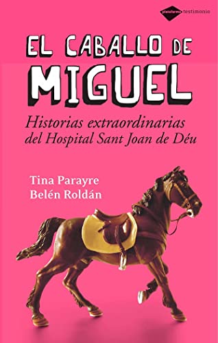 Caballo De Miguel,El: Historias Extraordinarias del Hospital Sant Joan de Deu (Testimonio)