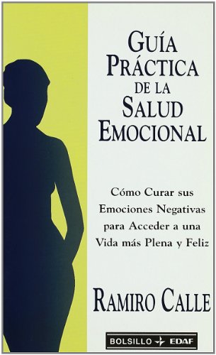 Guía práctica de salud emocional : cómo curar sus emociones negativas para acceder a una vida más plena y feliz