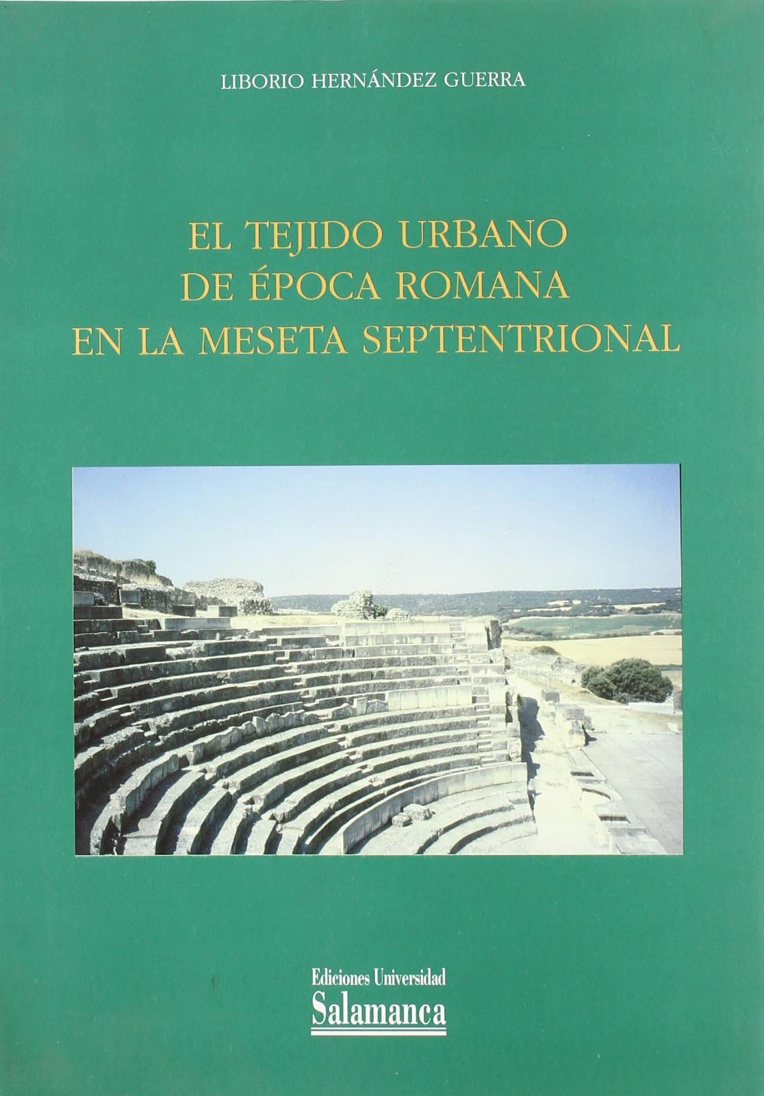 El tejido urbano de época romana en la meseta septentrional (ESTUDIOS HISTORICOS Y GEOGRAFICOS)