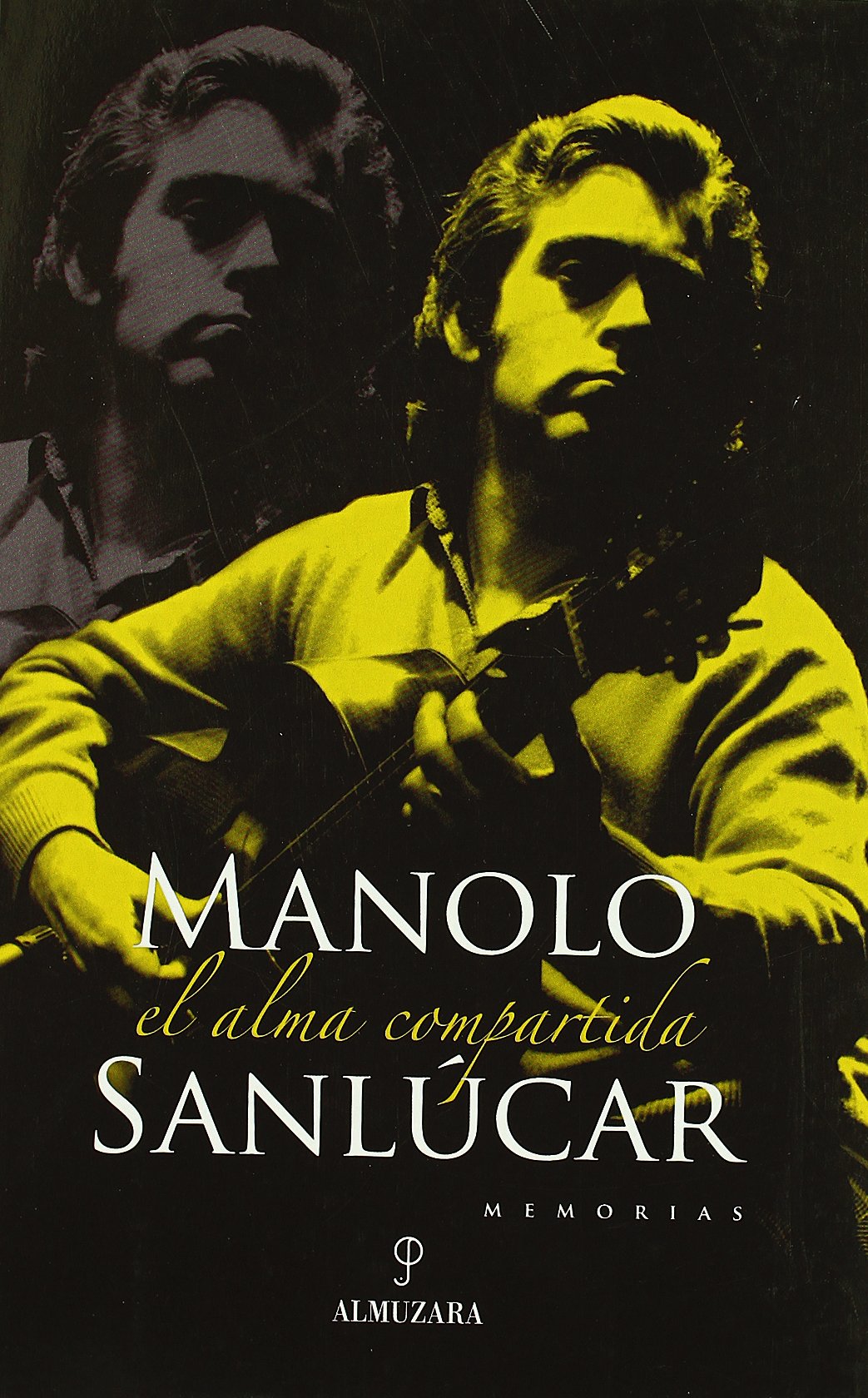 Manolo Sanlúcar: el alma compartida: Memorias (SIN COLECCION)