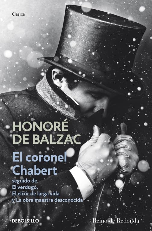 El coronel Chabert: seguido de «El verdugo», «El elixir de larga vida» y «La obra maestra desconocida» (Clásica)