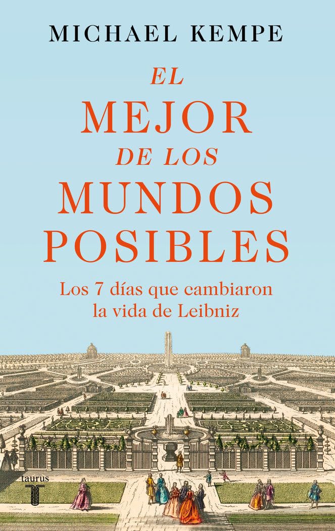 El mejor de los mundos posibles: Los 7 días que cambiaron la vida de Leibniz (Biografías)