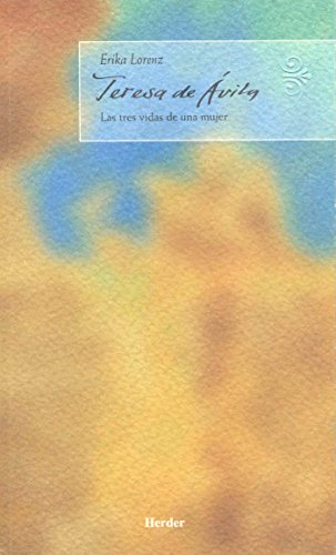 Teresa de Ávila: Las tres vidas de una mujer (Maestros espirituales)