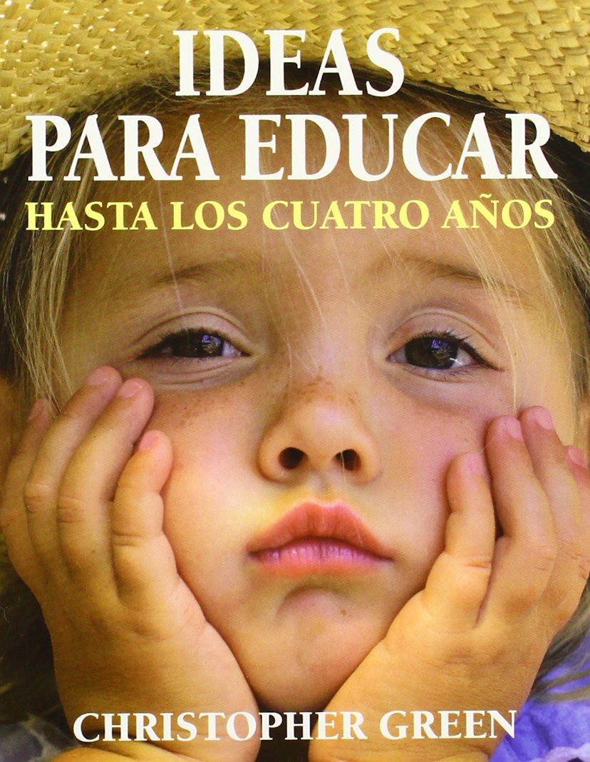 IDEAS PARA EDUCAR HASTA LOS CUATRO AÑOS (NIÑOS Y ADOLESCENTES)
