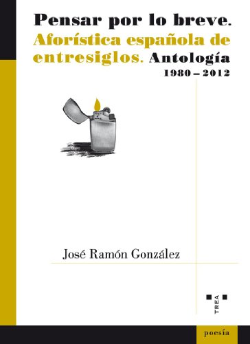 Pensar Por Lo Breve. Aforística Española De Entresiglos. Antología. 1980-2012: 52 (Poesía)