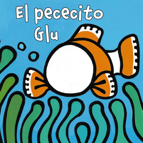 El pececito Glu (Castellano - A PARTIR DE 0 AÑOS - MANIPULATIVOS (LIBROS PARA TOCAR Y JUGAR), POP-UPS - Librodedos)