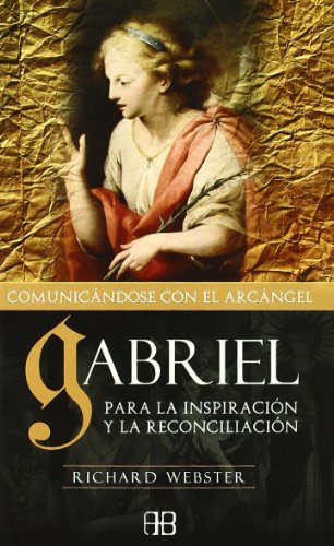 Gabriel, comunicándose con el arcángel: Para la inspiración y la reconciliación (RELIGIONES Y CREENCIAS PROFECIAS)