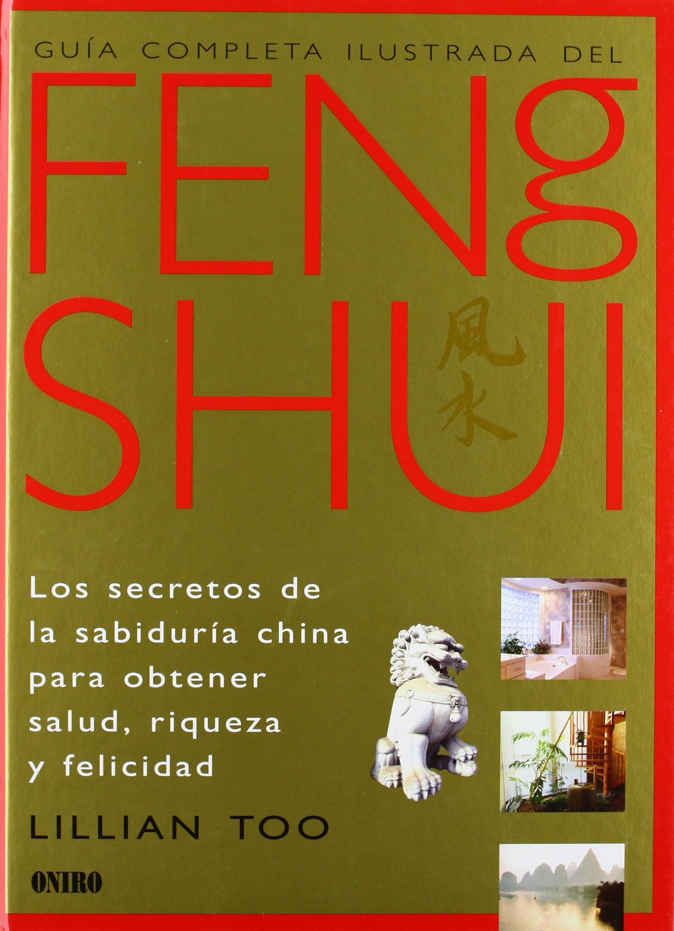Guía completa ilustrada del Feng Shui: Los secretos de la sabiduria china para obtener salud, riqueza y felicidad: 1 (ONIRO - LIBROS ILUSTRADOS I)