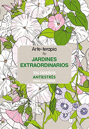 Arte-terapia JARDINES EXTRAORDINARIOS (Larousse - Libros Ilustrados/ Prácticos - Ocio Y Naturaleza - Ocio)