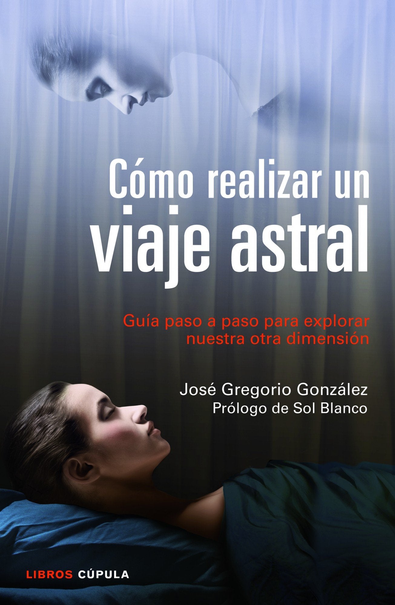 Cómo realizar un viaje astral: Guía para explorar nuestra otra dimensión (Esoterismo)