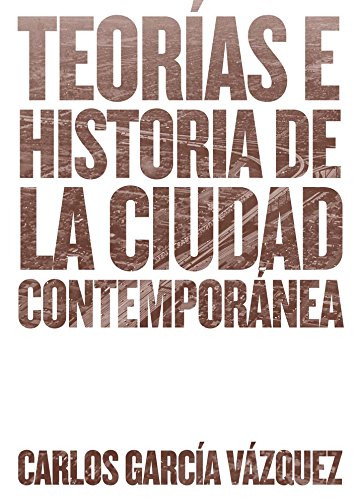 Teorías e historia de la ciudad contemporánea (SIN COLECCION)