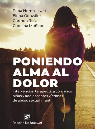 Poniendo alma al dolor. Intervención Terapéutica con niños, niñas y Adolescentes Víctimas de Abuso Sexual Infantil: 0 (AMAE)