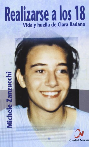 Realizarse a los 18. Vida y huella de Clara Badano (SIN COLECCION)