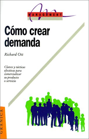 Como Crear Demanda: Claues y Tacticas Efectivas Para Comercializar su Producto O Servicio
