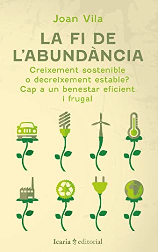 La fi de l'abundància: Creixement sostenible o decreixement estable? Cap a un benestar eficient i frugal (SIN COLECCION)
