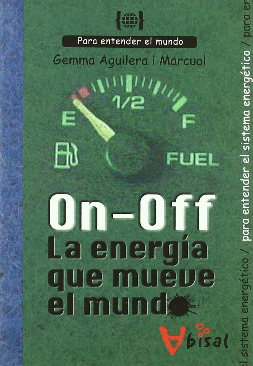On - Off. La energía que mueve el mundo: Para entender el sistema energético (Para entender el mundo)