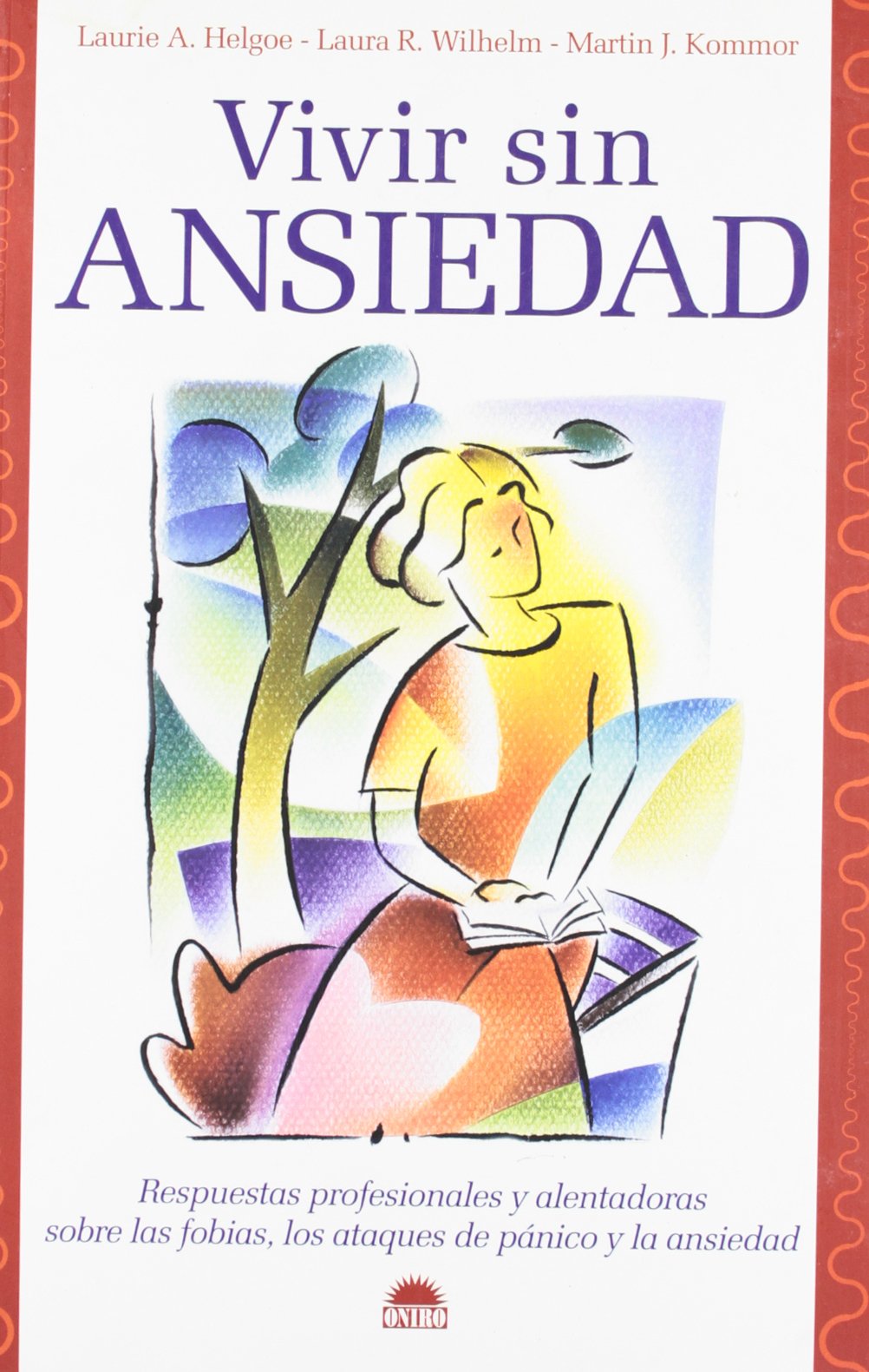 Vivir sin ansiedad: Respuestas profesionales sobre las fobias, los ataques de panico y ansiedad: 1 (Libros Ilustrados)