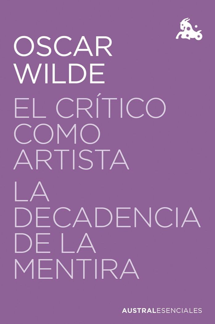 El crítico como artista / La decadencia de la mentira (Austral Esenciales)
