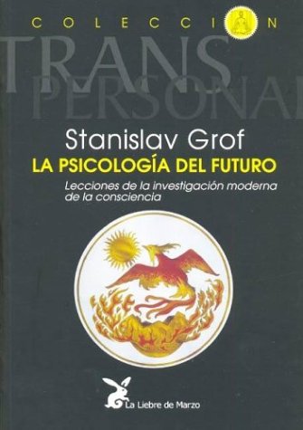 La Psicología del Futuro; Lecciones de la investigación moderna de la consciencia (SIN COLECCION)