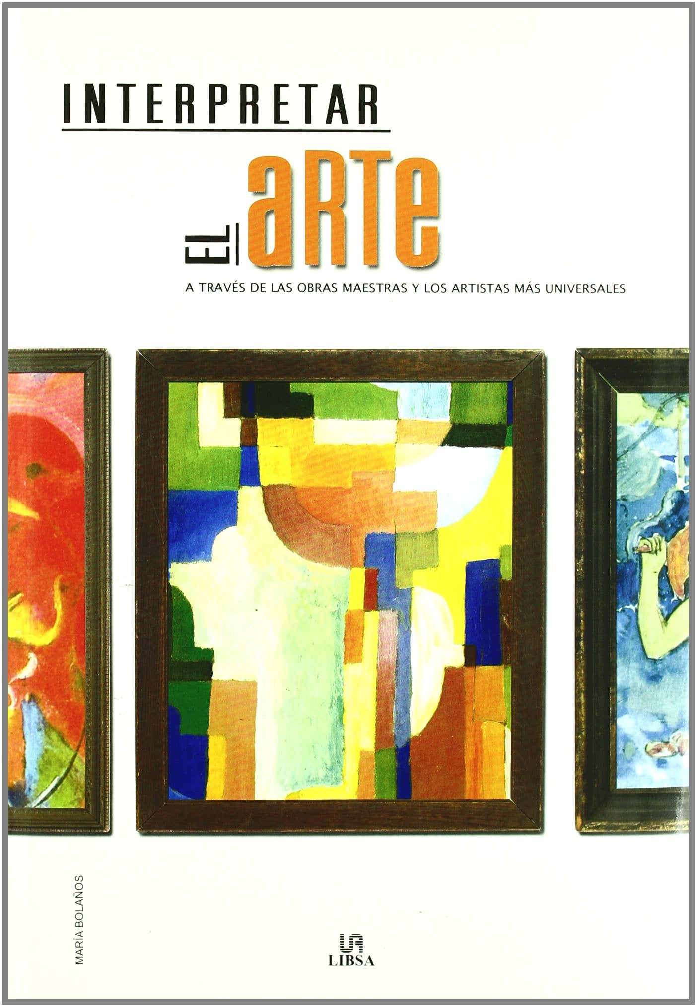Interpretar el Arte: A Través de las Obras Maestras y los Artistas más Universales (Guías de Arte)