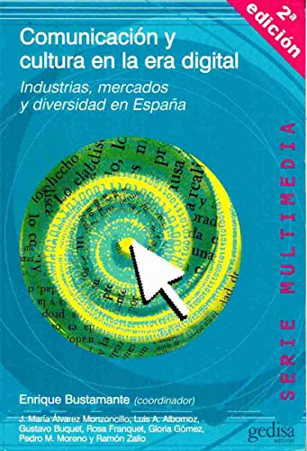 Comunicacion Y Cultura En La Era Digital: Industrias, Mercados y Diversidad En Espa~na (SIN COLECCION)