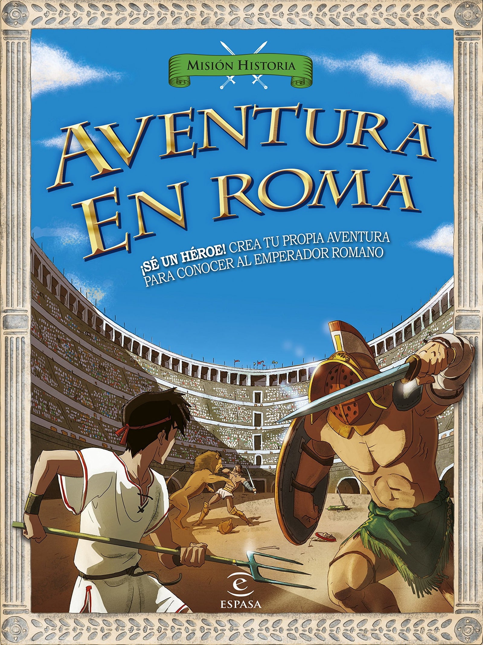 Aventura en Roma: ¡Sé un héroe! Crea tu propia aventura para conocer al emperador romano (Misión Historia)