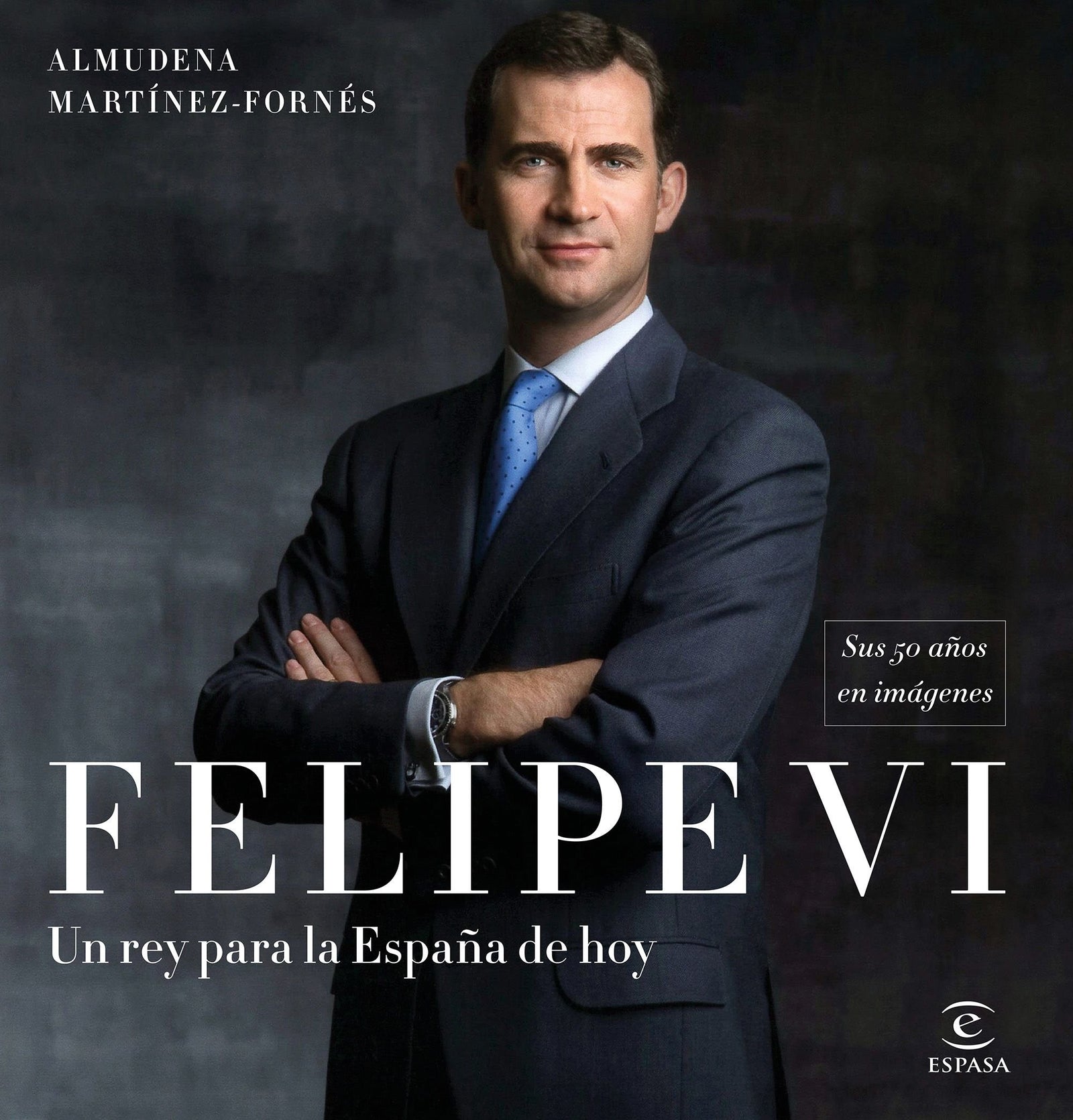 Felipe VI: un rey para la España de hoy: Sus 50 años en imágenes (Fuera de colección)
