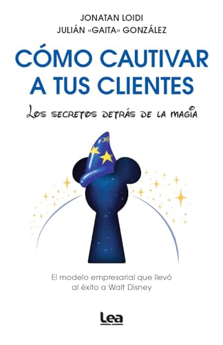 Cómo cautivar a tus clientes; Los secretos detrás de la magia (Emprendedores)