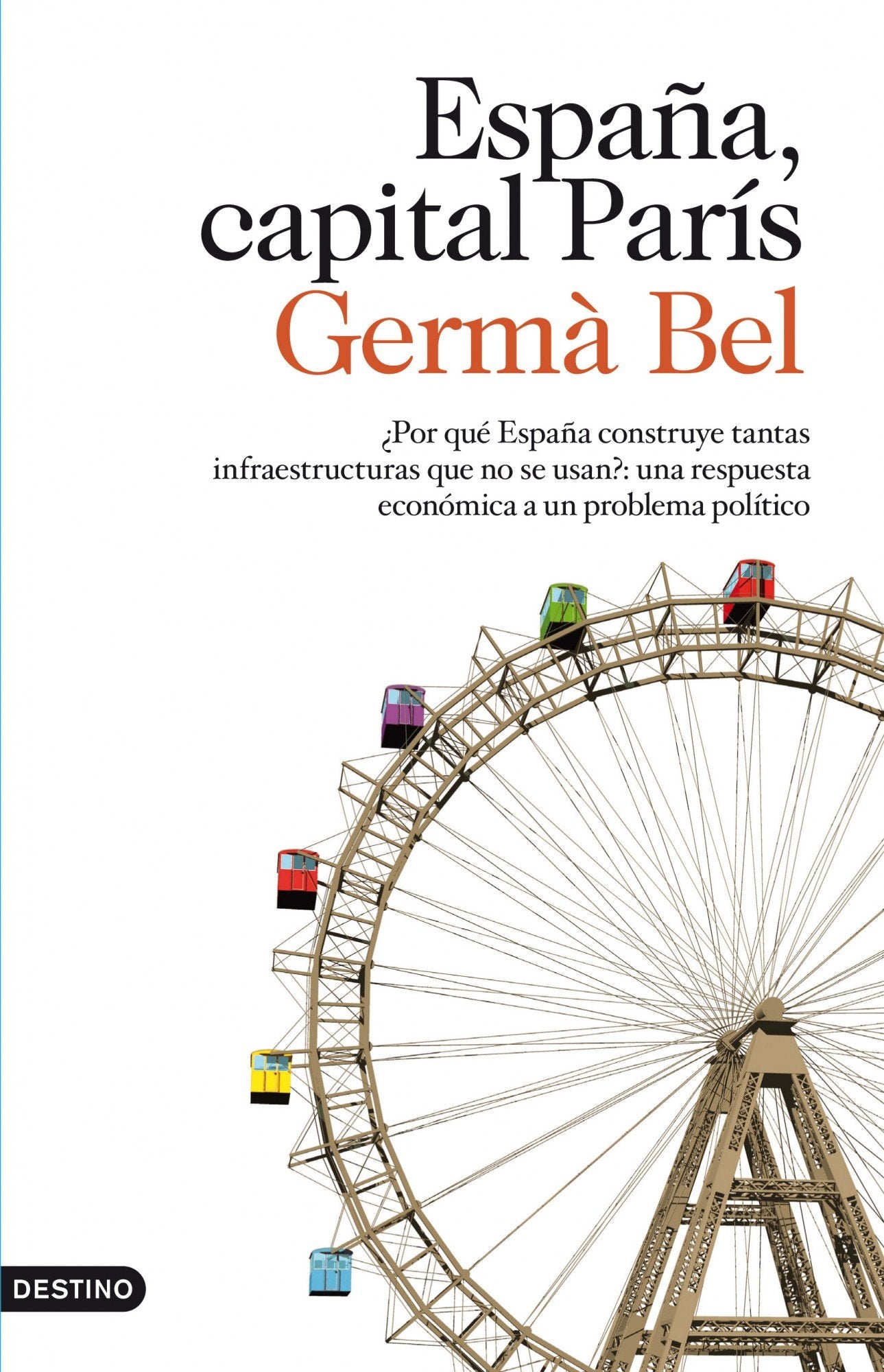 España, capital París: ¿Por qué España construye tantas infraestructuras que no se usan?: una respuesta: 1 (Imago Mundi)