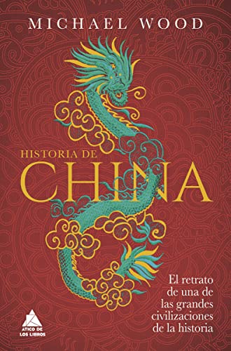 Historia de China: El retrato de una de las grandes civilizaciones de la historia: 58 (Ático Historia)