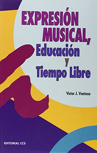 Expresion musical, educacion y tiempo libre: Música y canciones para la animación y el tiempo libre: 22 (Escuela de animación)