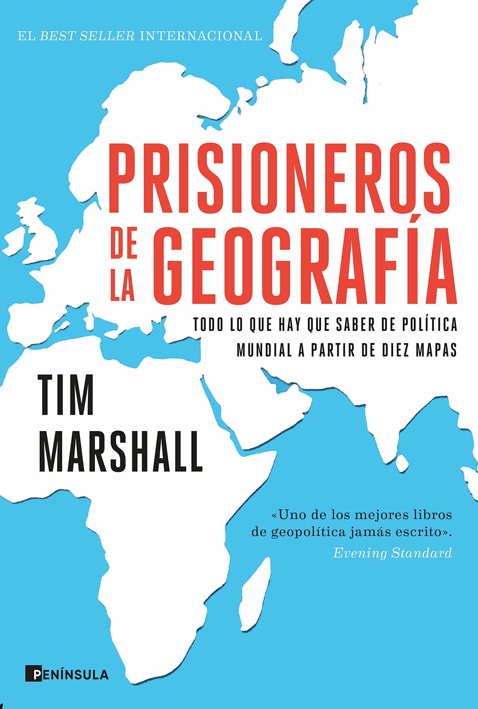 Prisioneros de la geografía: Todo lo que hay que saber de política mundial a partir de diez mapas (GEOPOLÍTICA)